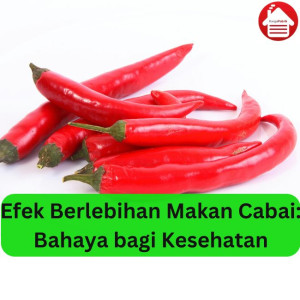 Efek Berlebihan Makan Cabai: Bahaya bagi Kesehatan